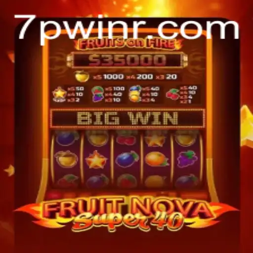 Exploring the Excitement of FruitNovaSuper40 and the Thrill of 7PWIN
